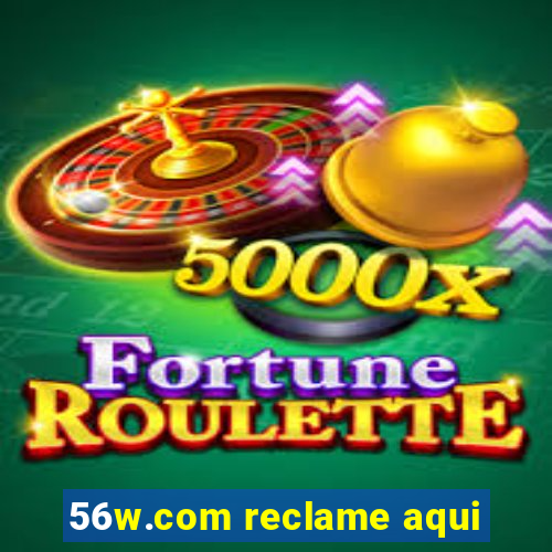 56w.com reclame aqui